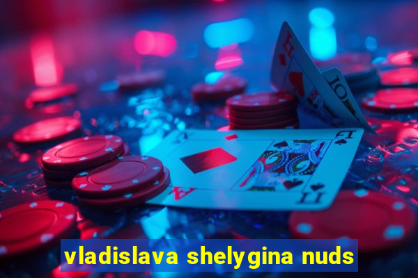 vladislava shelygina nuds